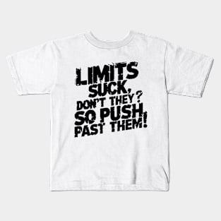 Limits suck, don't they? So push past them! Kids T-Shirt